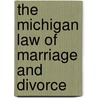 The Michigan Law Of Marriage And Divorce by Shelley Powers