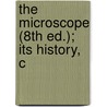 The Microscope (8th Ed.); Its History, C by Jabez Hogg