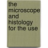 The Microscope And Histology For The Use door Simon Henry Gage