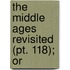 The Middle Ages Revisited (Pt. 118); Or