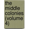 The Middle Colonies (Volume 4) by John Andrew Doyle
