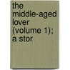 The Middle-Aged Lover (Volume 1); A Stor door Percy Hetherington Fitzgerald
