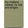 The Midland Railway; Its Rise And Progre by Frederick Smeeton Williams