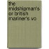 The Midshipman's Or British Mariner's Vo