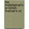 The Midshipman's Or British Mariner's Vo by J.J. Moore