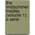 The Midsummer Medley (Volume 1); A Serie