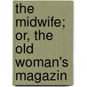 The Midwife; Or, The Old Woman's Magazin door Midwife