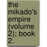 The Mikado's Empire (Volume 2); Book 2. door William Elliott Griffis