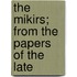 The Mikirs; From The Papers Of The Late