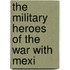 The Military Heroes Of The War With Mexi