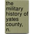 The Military History Of Yates County, N.
