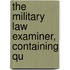 The Military Law Examiner, Containing Qu