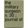 The Military Surgeon  V. 30 ; Journal Of door Association of States