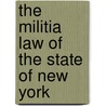 The Militia Law Of The State Of New York door New York