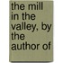 The Mill In The Valley, By The Author Of