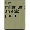 The Millenium; An Epic Poem by Edward Francis Hughes