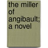 The Miller Of Angibault; A Novel door Pse Sand George