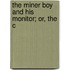 The Miner Boy And His Monitor; Or, The C