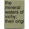 The Mineral Waters Of Vichy; Their Origi door Casimir Daumas