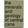 The Minerals And Geology Of Central Cana door Charles Chapman