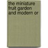 The Miniature Fruit Garden And Modern Or