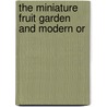 The Miniature Fruit Garden And Modern Or door Thomas Rivers