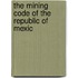The Mining Code Of The Republic Of Mexic