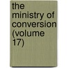 The Ministry Of Conversion (Volume 17) by Arthur James Mason