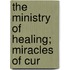 The Ministry Of Healing; Miracles Of Cur