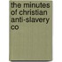 The Minutes Of Christian Anti-Slavery Co