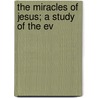 The Miracles Of Jesus; A Study Of The Ev door Edward Owen Davies
