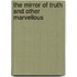 The Mirror Of Truth And Other Marvellous