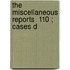 The Miscellaneous Reports  110 ; Cases D