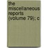 The Miscellaneous Reports (Volume 79); C