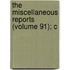 The Miscellaneous Reports (Volume 91); C