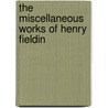 The Miscellaneous Works Of Henry Fieldin door Henry Fielding
