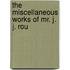 The Miscellaneous Works Of Mr. J. J. Rou