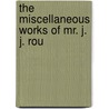 The Miscellaneous Works Of Mr. J. J. Rou door Jean-Jacques Rousseau