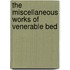 The Miscellaneous Works Of Venerable Bed