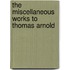 The Miscellaneous Works To Thomas Arnold