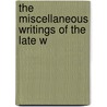 The Miscellaneous Writings Of The Late W door William Braidwood