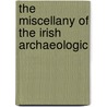 The Miscellany Of The Irish Archaeologic door Irish Archaeological Society