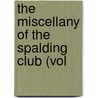 The Miscellany Of The Spalding Club (Vol door Aberdeen Spalding Club