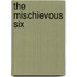 The Mischievous Six