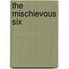 The Mischievous Six by Maria St. Paul