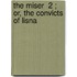 The Miser  2 ; Or, The Convicts Of Lisna