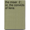 The Miser  2 ; Or, The Convicts Of Lisna door William Carleton