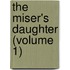The Miser's Daughter (Volume 1)