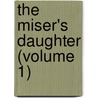 The Miser's Daughter (Volume 1) door William Harrison Ainsworth
