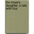 The Miser's Daughter, A Tale. With Illus
